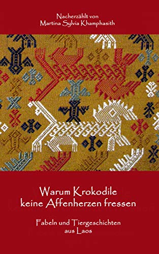 Warum Krokodile keine Affenherzen fressen. Fabeln und Tiergeschichten aus Laos (German Edition) by Martina Sylvia Khamphasith