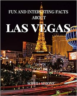 Fun And Interesting Facts About Las Vegas A Captivating Picture Photography Coffee Table Photobook Travel Tour Guide Book With Brief History Spectacular City In Nevada United States Simone Sophia 9781660805334 Amazon Com