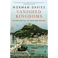 Vanished Kingdoms: The Rise and Fall of States and Nations