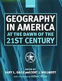 Geography in America at the Dawn of the 21st Century by Gary L. Gaile, Cort J. Willmott