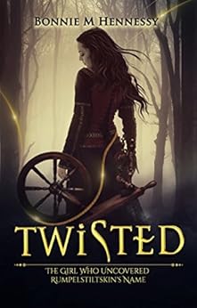 Twisted: The Girl Who Uncovered Rumpelstiltskin's Name by [Hennessy, Bonnie M]
