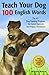 Teach Your Dog 100 English Words : The A+ Dog Training Program for Good Manners and Happy Obedience by Michele Welton (2010-05-03)