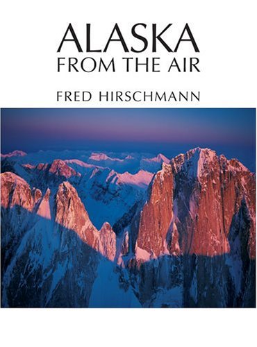 Alaska from the Air by Fred Hirschmann