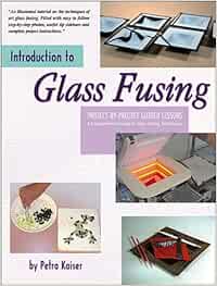 Introduction to Glass Fusing: Project-By-Project Guided Lessons ...