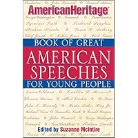The American Heritage Book of Great American Speeches for Young People