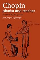 Chopin: Pianist and Teacher: As Seen by his Pupils