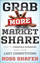 Grab More Market Share: How to Wrangle Business Away from Lazy Competitors