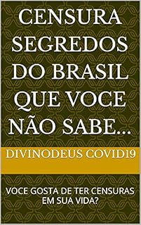 Livro CENSURA SEGREDOS DO BRASIL QUE VOCE NÃO SABE...: VOCE GOSTA DE TER CENSURAS EM SUA VIDA?