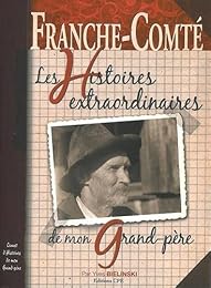 Franche-Comté, les histoires extraordinaires de mon grand-père