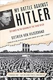 My Battle Against Hitler: Defiance in the Shadow of the Third Reich by Dietrich von Hildebrand, John Henry Crosby