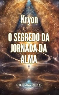 Livro Kryon: O Segredo da Jornada da Alma: Descubra o Poder das Vidas Passadas, da Reencarnação e dos Registros Akáshicos (Akashic Chronicles)