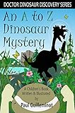 An A to Z Dinosaur Mystery: A Children's Book (Doctor Dinosaur Discovery Series)