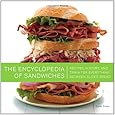The Encyclopedia of Sandwiches: Recipes, History, and Trivia for Everything Between Sliced Bread