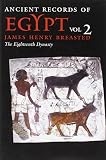 Ancient Records of Egypt: VOL. 2: THE EIGHTEENTH DYNASTY (Volume 2) by James Henry Breasted
