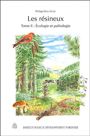 Les résineux : Tome 2, Ecologie et pathologie by Philippe Riou-Nivert