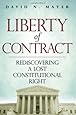 Liberty of Contract: Rediscovering a Lost Constitutional Right