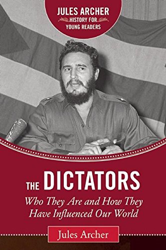 Download The Dictators: Who They Are and How They Have Influenced Our World (Jules Archer History for Young Readers) Download The Dictators: Who They Are and How They Have Influenced Our World (Jules Archer History for Young Readers)