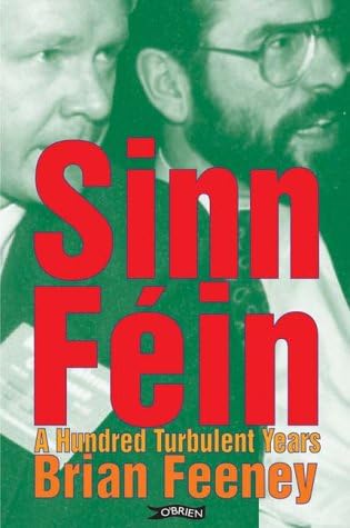 Sinn Féin: A Hundred Turbulent Years (History of Ireland and the Irish Diaspora)