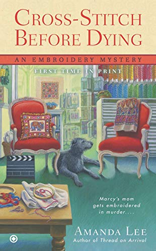 Cross-Stitch Before Dying: An Embroidery Mystery by Amanda Lee