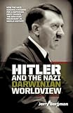 Hitler and the Nazi Darwinian Worldview: How the Nazi Eugenic Crusade for a Superior Race Caused the Greatest Holocaust in World History