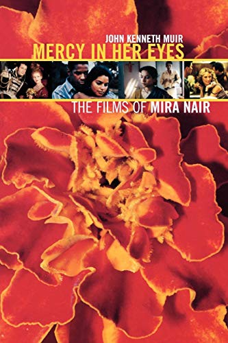 Mercy in Her Eyes: The Films of Mira Nair (Applause Books) by John Kenneth Muir