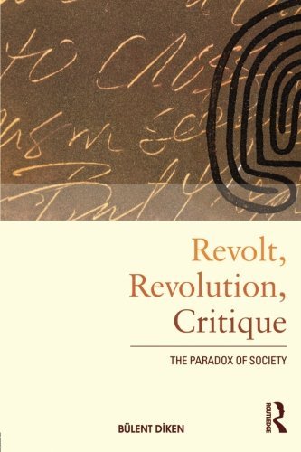 Revolt, Revolution, Critique: The Paradox of Society (International Library of Sociology)