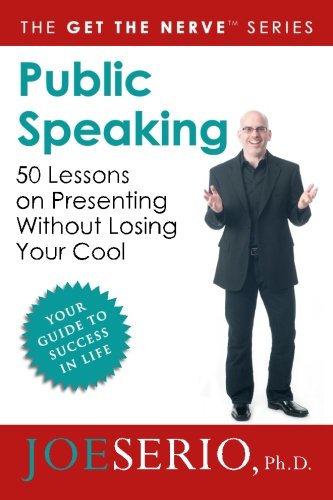 Public Speaking: 50 Lessons on Presenting Without Losing Your Cool (Get The Nerve) Public Speaking: 50 Lessons on Presenting Without Losing Your Cool (Get The Nerve)