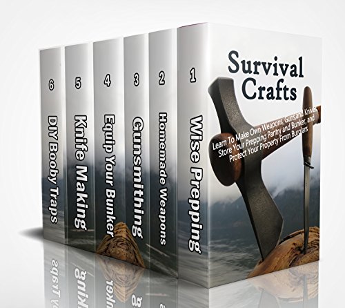 [BOOK] Survival Crafts: Learn To Make Own Weapons, Guns, and Knives, Store Your Prepping Pantry and Bunker, Z.I.P