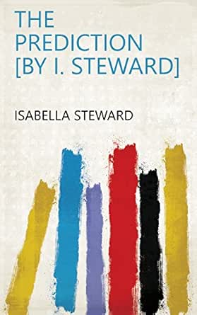 The prediction [by I. Steward] eBook: Isabella Steward: Amazon.ca