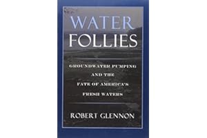 Water Follies: Groundwater Pumping And The Fate Of America's Fresh Waters