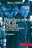 Pendez-moi haut et court-- et autres chroniques sur le film noir by
