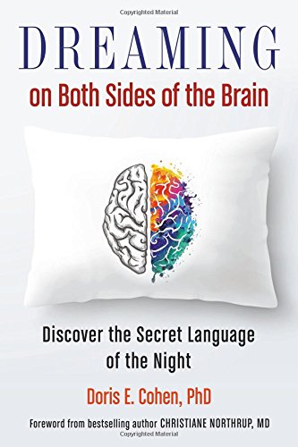 Dreaming on Both Sides of the Brain: Discover the Secret Language of the Night by Doris E. Cohen PhD