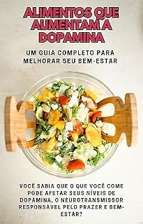 Livro Alimentos que aumentam a dopamina.: Um guia completo para melhorar seu bem-estar