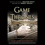 Game of Thrones and Philosophy: Logic Cuts Deeper Than Swords