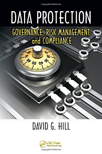 Data Protection: Governance, Risk Management, and Compliance by David G. Hill