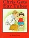 Chris Gets Ear Tubes