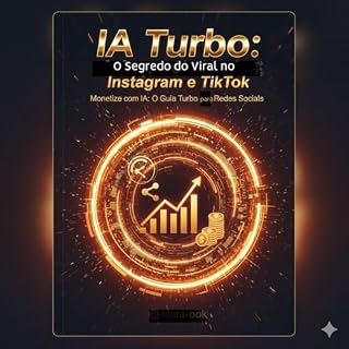 Livro IA Turbo: O Segredo do Viral no Instagram e TikTok: Monetize com IA: O Guia Turbo para Redes Sociais