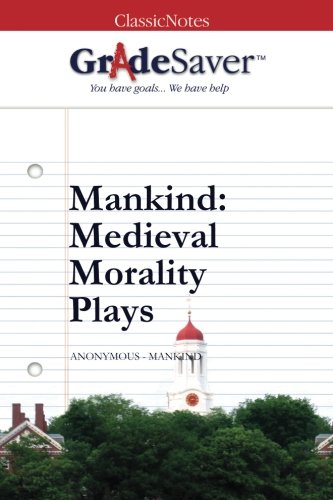 GradeSaver(TM) ClassicNotes: Mankind Medieval Morality Play