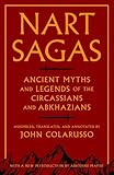 Nart Sagas: Ancient Myths and Legends of the Circassians and Abkhazians by John Colarusso, Adrienne Mayor