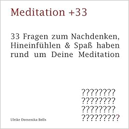 Meditation 33 33 Fragen Zum Nachdenken Hineinfuhlen Spass Haben Rund Um Deine Meditation Amazon De Bolls Ulrike Domenika Bucher
