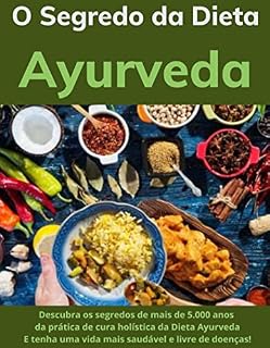 Livro O Segredo da Dieta Ayurveda: Descubra o segredo de mais de 5.000 anos da dieta Ayurvédica!