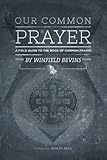 Our Common Prayer: A Field Guide to the Book of Common Prayer by Winfield Bevins, Ashley Null