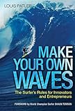 Make Your Own Waves: The Surfer's Rules for Innovators and Entrepreneurs