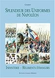 SPLENDEUR DES UNIFORMES DE NAPOLEON: INFANTERIE - REGIMENTS ENTRANGERS (Vol 3) (French Edition) by 