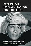Improvisation On the Edge: Notes from On and Off Stage by Ruth Zaporah, Rinde Eckert