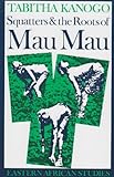 Squatters and the Roots of Mau Mau, 1905-1963, Kanogo, Tabitha, 0821408747