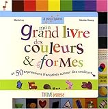 Mon grand livre des couleurs et des formes : toutes les couleurs et les formes basiques + 50 express by