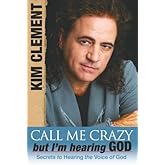 Call Me Crazy, But I'm Hearing God: Secrets to Hearing the Voice of God