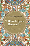 To Bless the Space Between Us: A Book of Blessings