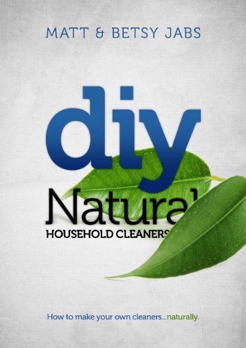 Download DIY Natural Household Cleaners: How To Make Your Own Cleaners... Naturally Download DIY Natural Household Cleaners: How To Make Your Own Cleaners... Naturally
